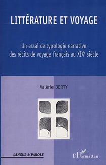 LITTÉRATURE ET VOYAGE - Un essai de typologie narrative des récits de voyage français au XIXè s