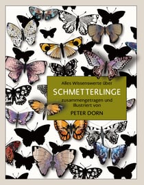 Schmetterlinge - Alles Wissenswerte über Schmetterlinge - zusammengetragen und illustriert von Peter Dorn