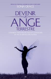 Devenir un ange terrestre - Comment trouver ses ailes et consacrer sa vie au service des autres