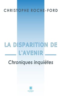 La disparition de l’avenir - Chroniques inquiètes