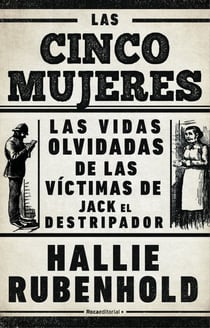 Las cinco mujeres - Las vidas olvidadas de las víctimas de Jack el Destripador
