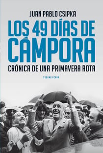 Los 49 días de Cámpora - Crónica de una primavera rota