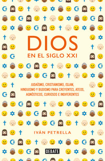 Dios en el siglo XXI - Judaísmo, cristianismo, islam, hinduismo y budismo para creyentes, ateos, agnósticos, curiosos e indiferentes