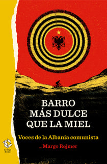 Barro más dulce que la miel - Voces de la Albania comunista