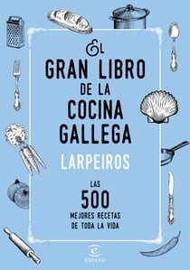 El gran libro de la cocina gallega - Las 500 mejores recetas de toda la vida
