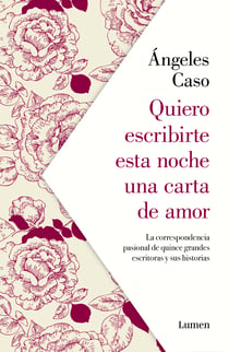 Quiero escribirte esta noche una carta de amor - La correspondencia pasional de quince grandes escritoras y sus historias
