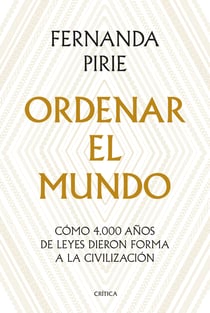Ordenar el mundo - Cómo 4.000 años de leyes dieron forma a la civilización