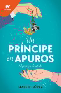 Un príncipe en apuros - El príncipe desatado. El nuevo libro de royal romance llega a wattpad by montena