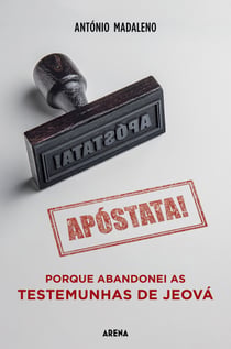 Apóstata! - Porque abandonei as Testemunhas de Jeová