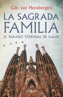 La Sagrada Familia - El paraíso terrenal de Gaudí