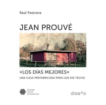 Jean Prouve "Los Mejores Días" - Una casa prefabricada para los sin techo