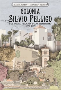 Colonia Silvio Pellico - sus raíces, religión y cooperativismo