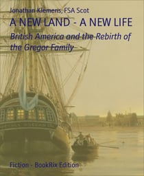 A NEW LAND - A NEW LIFE - British America and the Rebirth of the Gregor Family