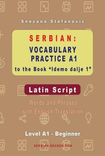 Serbian: Vocabulary Practice A1 to the Book "Idemo dalje 1" - Latin Script - Words and Phrases with English Translation, Level A1 – Beginner