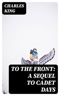 To the Front: A Sequel to Cadet Days