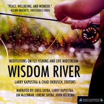 Wisdom River - Meditations on Fly Fishing and Life Midstream