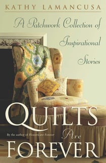 Quilts Are Forever - A Patchwork Collection of Inspirational Stories