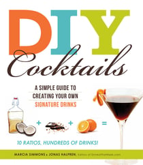 DIY Cocktails - A simple guide to creating your own signature drinks