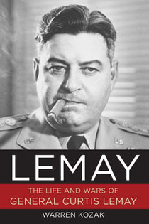 LeMay - The Life and Wars of General Curtis LeMay
