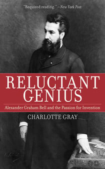 Reluctant Genius - Alexander Graham Bell and the Passion for Invention