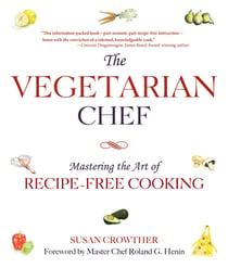 The Vegetarian Chef - Mastering the Art of Recipe-Free Cooking
