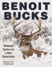 Benoit Bucks - Whitetail Tactics for a New Generation