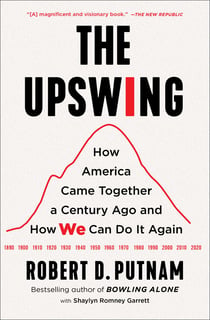 The Upswing - How America Came Together a Century Ago and How We Can Do It Again