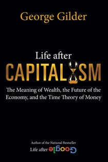 Life after Capitalism - The Meaning of Wealth, the Future of the Economy, and the Time Theory of Money
