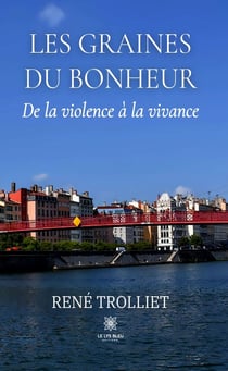 Les graines du bonheur - De la violence à la vivance
