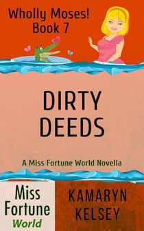 Dirty Deeds - Miss Fortune World: Wholly Moses!, #7