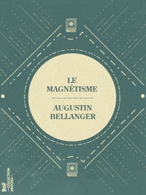 Le Magnétisme - Vérités et chimères de cette science occulte
