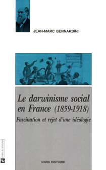 Le darwinisme social en France (1859-1918) - Fascination et rejet d’une idéologie
