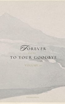Forever Clung To Your Goodbye: Volume 1 - Forever Clung To Your Goodbye, #1