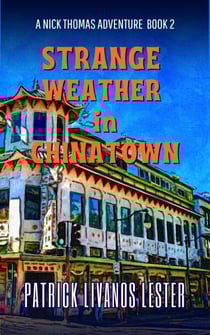 Strange Weather in Chinatown - Nick Thomas Adventure Series, #2