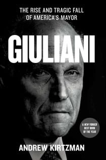 Giuliani - The Rise and Tragic Fall of America's Mayor