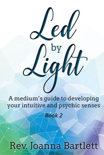 Led by Light: A Medium’s Guide to Developing Your Intuitive and Psychic Senses - Led by Light, #2