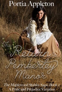 The Return to Pemberley Manor: A Pride and Prejudice Variation - The Maplewood Stables Saga, #2