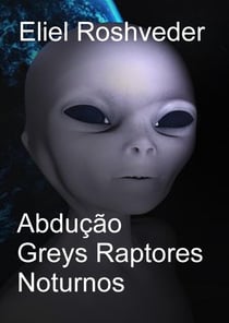 Abdução Greys Raptores Noturnos - Mundos Paralelos e Dimensões, #23