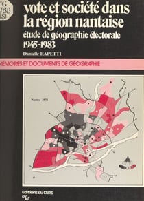 Vote et société dans la région nantaise - Étude de géographie électorale, 1945-1983
