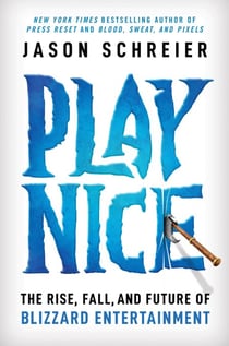 Play Nice - The Rise, Fall, and Future Of Blizzard Entertainment