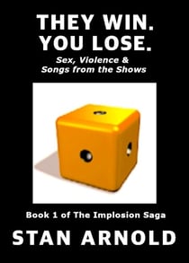 They Win. You Lose. - Sex, Violence & Songs from the Shows - The Implosion Saga, #1