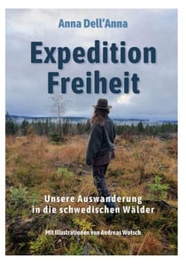 Expedition Freiheit - Unsere Auswanderung in die schwedischen Wälder