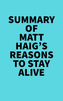 Summary of Matt Haig's Reasons To Stay Alive - 