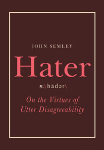 Hater - On the Virtues of Utter Disagreeability