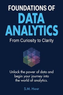 Foundations of Data Analytics: From Curiosity to Clarity - Data Analytics, #1