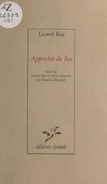 Approches du lieu - Suivi de Lionel Ray et l'état chantant, par Maurice Regnaut
