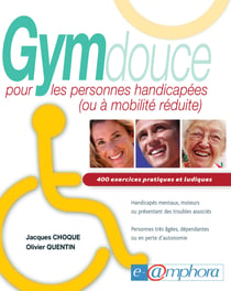 Gym douce pour les personnes handicapées (ou à mobilité réduite) - 400 exercices pratiques et ludiques