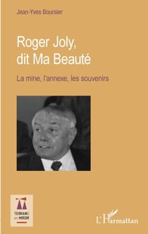 Roger Joly, dit Ma Beauté - La mine, l'annexe, les souvenirs