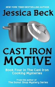 Cast Iron Motive - The Cast Iron Cooking Mysteries, #4
