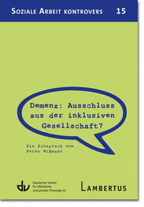 Demenz: Ausschluss aus der inklusiven Gesellschaft? - Ein Einspruch von Peter Wißmann